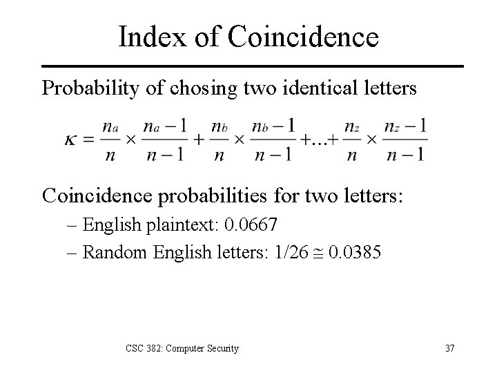 Index of Coincidence Probability of chosing two identical letters Coincidence probabilities for two letters:
