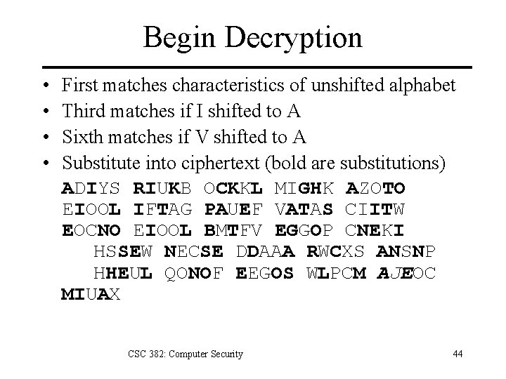 Begin Decryption • • First matches characteristics of unshifted alphabet Third matches if I