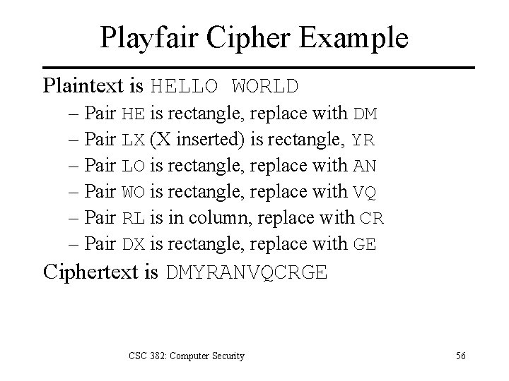 Playfair Cipher Example Plaintext is HELLO WORLD – Pair HE is rectangle, replace with