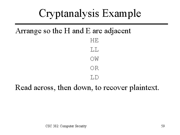 Cryptanalysis Example Arrange so the H and E are adjacent HE LL OW OR