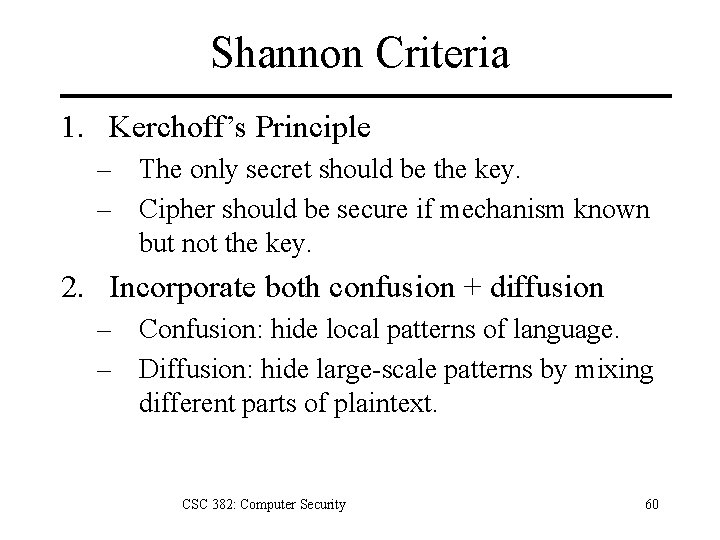 Shannon Criteria 1. Kerchoff’s Principle – The only secret should be the key. –