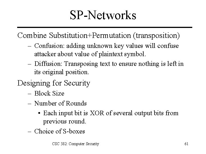 SP-Networks Combine Substitution+Permutation (transposition) – Confusion: adding unknown key values will confuse attacker about