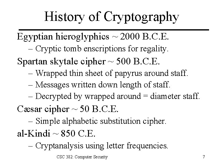 History of Cryptography Egyptian hieroglyphics ~ 2000 B. C. E. – Cryptic tomb enscriptions
