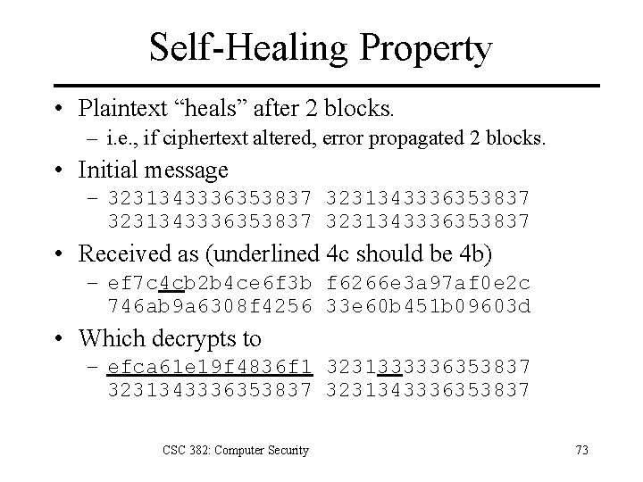 Self-Healing Property • Plaintext “heals” after 2 blocks. – i. e. , if ciphertext