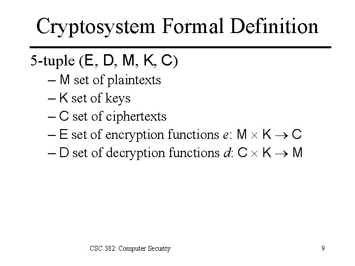 Cryptosystem Formal Definition 5 -tuple (E, D, M, K, C) – M set of