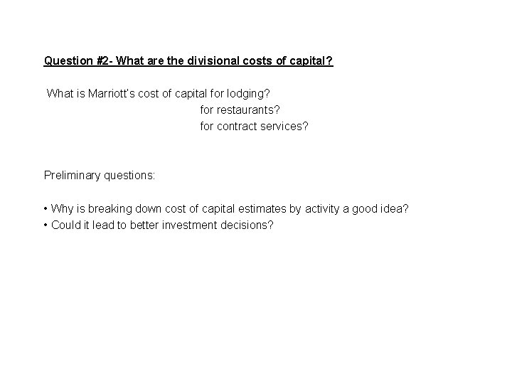 Question #2 - What are the divisional costs of capital? What is Marriott’s Question #2 - What are the divisional costs of capital? What is Marriott’s