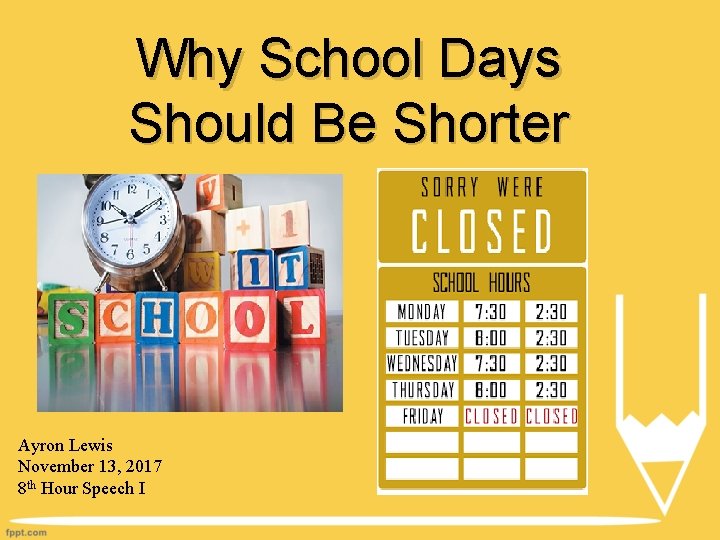 Why School Days Should Be Shorter Ayron Lewis November 13, 2017 8 th Hour