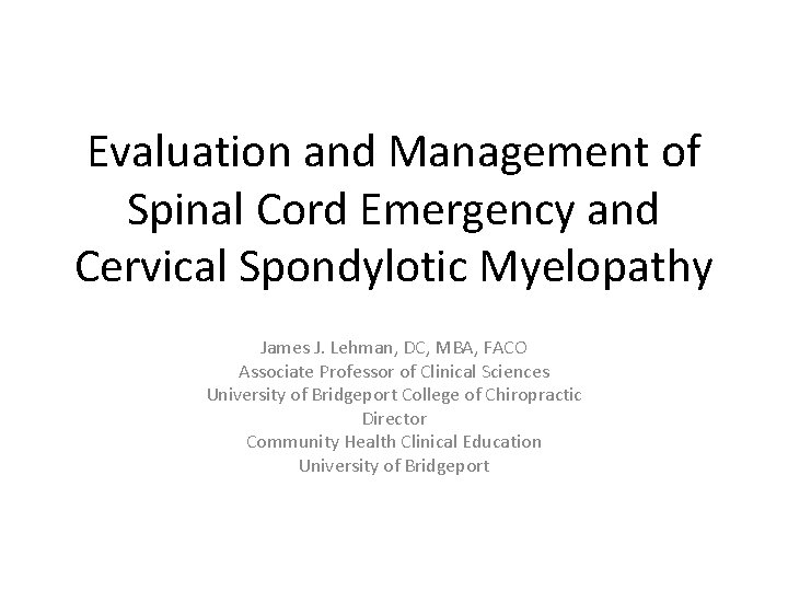 Evaluation and Management of Spinal Cord Emergency and Cervical Spondylotic Myelopathy James J. Lehman,