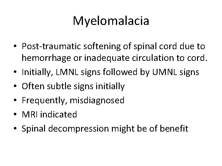 Myelomalacia • Post-traumatic softening of spinal cord due to hemorrhage or inadequate circulation to