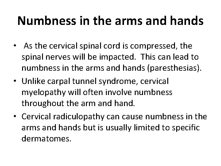 Numbness in the arms and hands • As the cervical spinal cord is compressed,