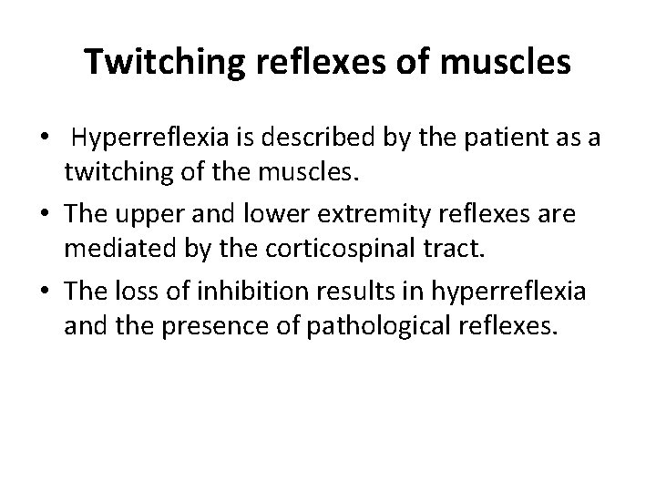 Twitching reflexes of muscles • Hyperreflexia is described by the patient as a twitching