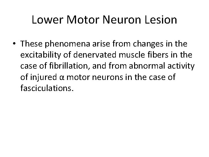 Lower Motor Neuron Lesion • These phenomena arise from changes in the excitability of