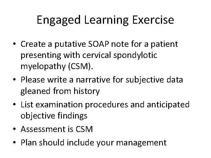 Engaged Learning Exercise • Create a putative SOAP note for a patient presenting with