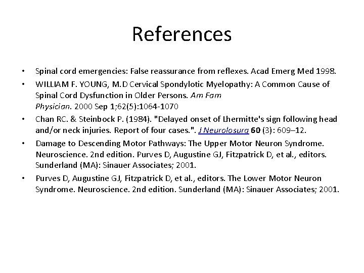 References • • • Spinal cord emergencies: False reassurance from reflexes. Acad Emerg Med