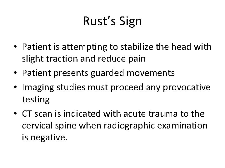 Rust’s Sign • Patient is attempting to stabilize the head with slight traction and