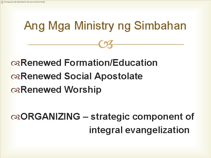 Ang Mga Ministry ng Simbahan Renewed Formation/Education Renewed Social Apostolate Renewed Worship ORGANIZING –