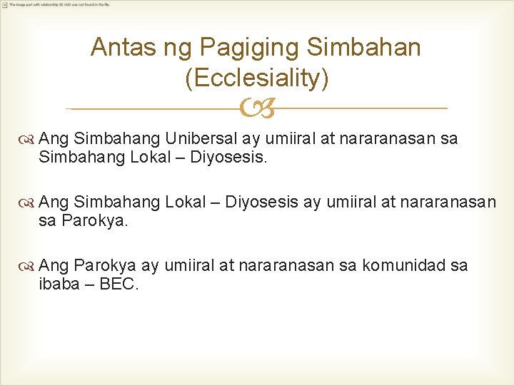 Antas ng Pagiging Simbahan (Ecclesiality) Ang Simbahang Unibersal ay umiiral at nararanasan sa Simbahang