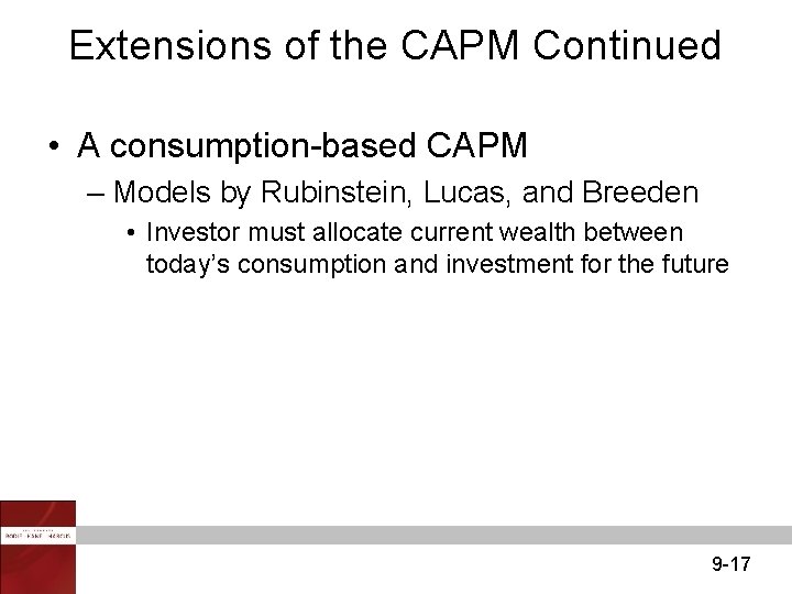 Extensions of the CAPM Continued • A consumption-based CAPM – Models by Rubinstein, Lucas,