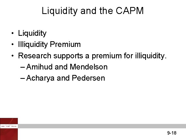 Liquidity and the CAPM • Liquidity • Illiquidity Premium • Research supports a premium