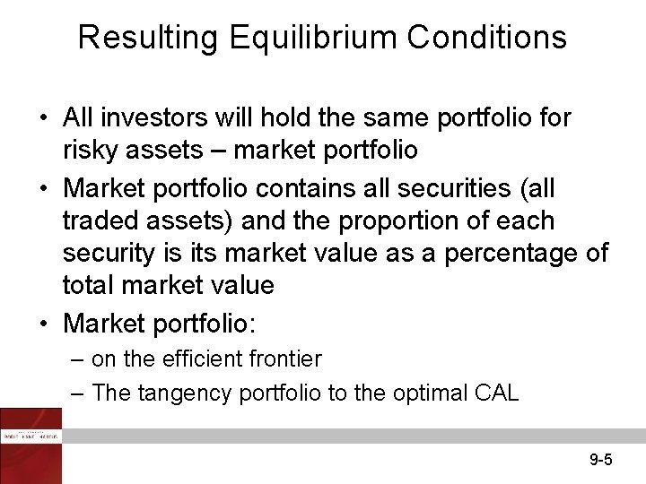 Resulting Equilibrium Conditions • All investors will hold the same portfolio for risky assets