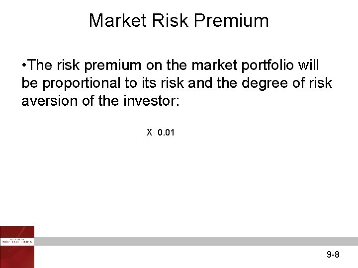 Market Risk Premium • The risk premium on the market portfolio will be proportional