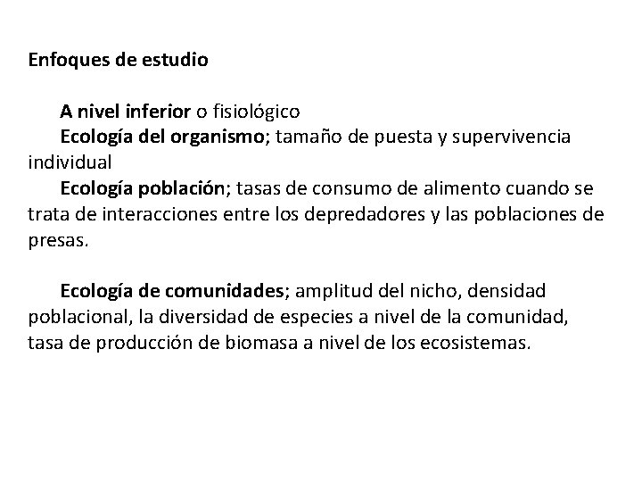 Enfoques de estudio A nivel inferior o fisiológico Ecología del organismo; tamaño de puesta