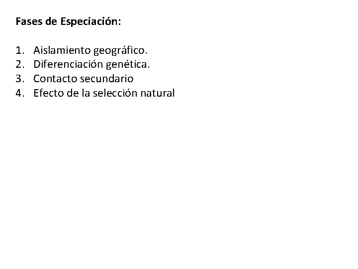 Fases de Especiación: 1. Aislamiento geográfico. 2. Diferenciación genética. 3. Contacto secundario 4. Efecto