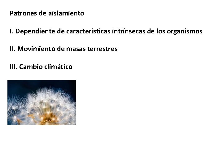 Patrones de aislamiento I. Dependiente de características intrínsecas de los organismos II. Movimiento de