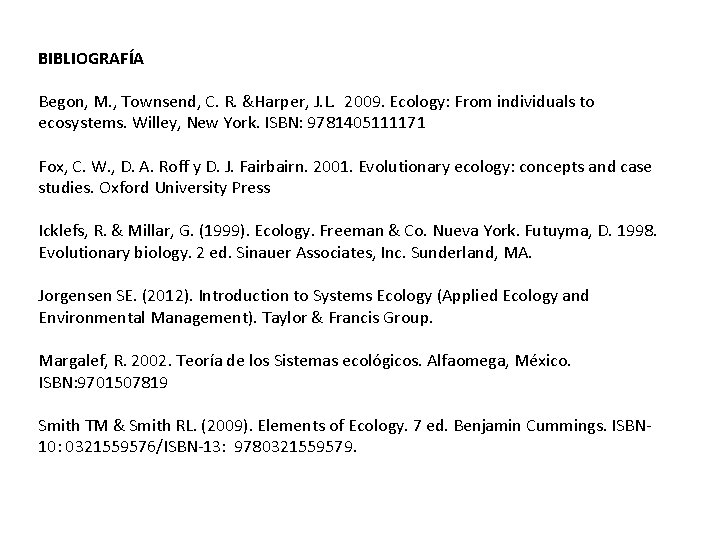 BIBLIOGRAFÍA Begon, M. , Townsend, C. R. &Harper, J. L. 2009. Ecology: From individuals