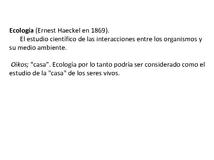 Ecología (Ernest Haeckel en 1869). El estudio científico de las interacciones entre los organismos