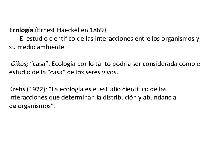 Ecología (Ernest Haeckel en 1869). El estudio científico de las interacciones entre los organismos