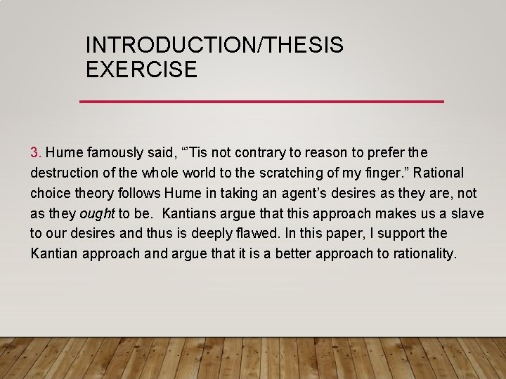 INTRODUCTION/THESIS EXERCISE 3. Hume famously said, “’Tis not contrary to reason to prefer the INTRODUCTION/THESIS EXERCISE 3. Hume famously said, “’Tis not contrary to reason to prefer the