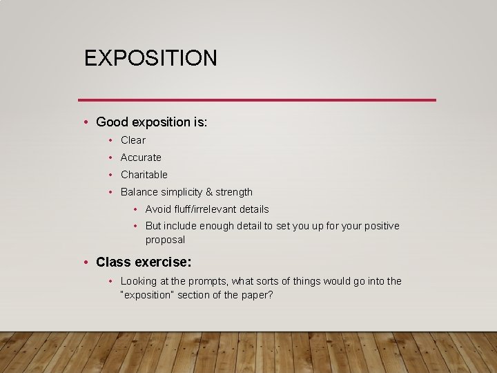 EXPOSITION • Good exposition is: • Clear • Accurate • Charitable • Balance simplicity EXPOSITION • Good exposition is: • Clear • Accurate • Charitable • Balance simplicity
