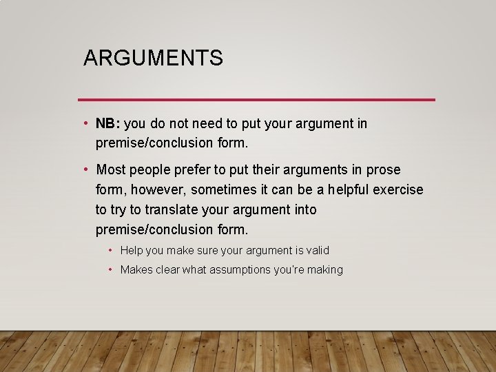 ARGUMENTS • NB: you do not need to put your argument in premise/conclusion form. ARGUMENTS • NB: you do not need to put your argument in premise/conclusion form.