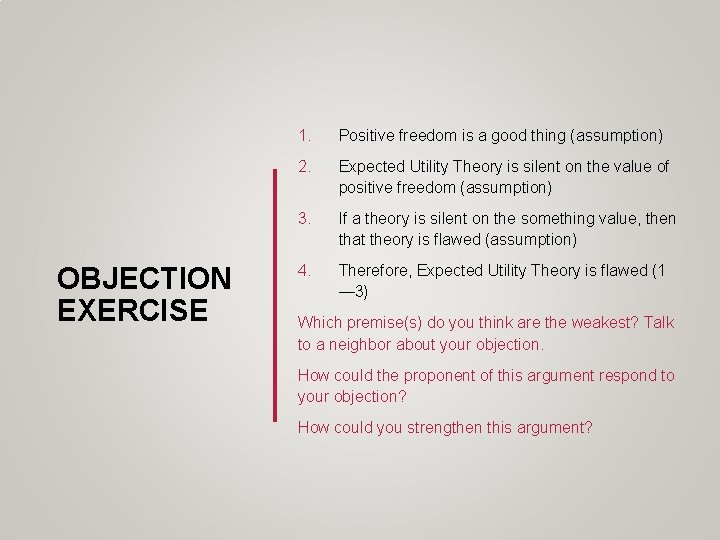 OBJECTION EXERCISE 1. Positive freedom is a good thing (assumption) 2. Expected Utility Theory OBJECTION EXERCISE 1. Positive freedom is a good thing (assumption) 2. Expected Utility Theory