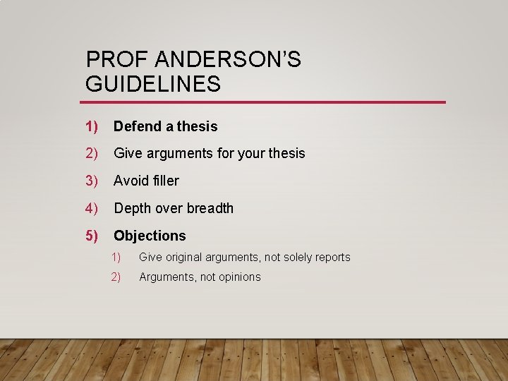 PROF ANDERSON’S GUIDELINES 1) Defend a thesis 2) Give arguments for your thesis 3) PROF ANDERSON’S GUIDELINES 1) Defend a thesis 2) Give arguments for your thesis 3)