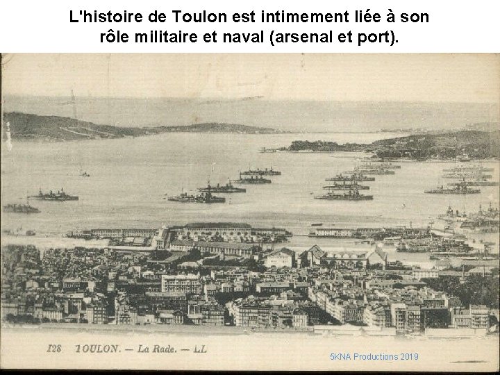 L'histoire de Toulon est intimement liée à son rôle militaire et naval (arsenal et L'histoire de Toulon est intimement liée à son rôle militaire et naval (arsenal et
