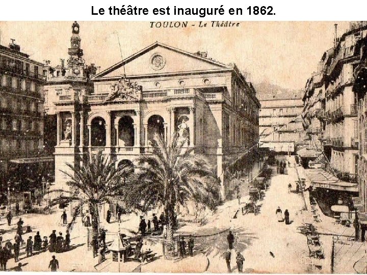 Le théâtre est inauguré en 1862. Le théâtre est inauguré en 1862.