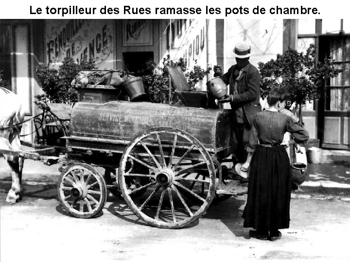 Le torpilleur des Rues ramasse les pots de chambre. Le torpilleur des Rues ramasse les pots de chambre.