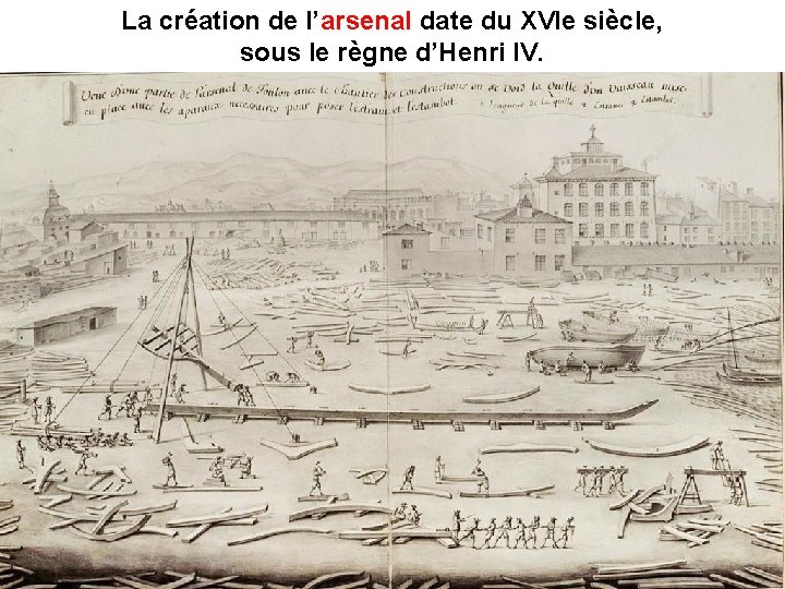 La création de l’arsenal date du XVIe siècle, arsenal sous le règne d’Henri IV. La création de l’arsenal date du XVIe siècle, arsenal sous le règne d’Henri IV.