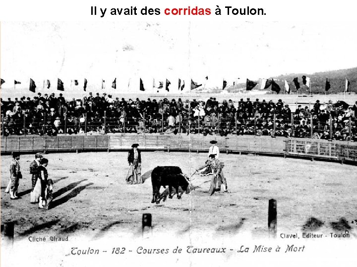 Il y avait des corridas à Toulon. corridas Il y avait des corridas à Toulon. corridas