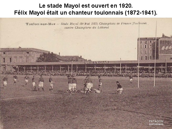 Le stade Mayol est ouvert en 1920. Félix Mayol était un chanteur toulonnais (1872 Le stade Mayol est ouvert en 1920. Félix Mayol était un chanteur toulonnais (1872