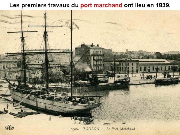Les premiers travaux du port marchand ont lieu en 1839. port marchand Les premiers travaux du port marchand ont lieu en 1839. port marchand