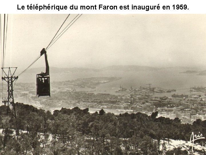 Le téléphérique du mont Faron est inauguré en 1959. Le téléphérique du mont Faron est inauguré en 1959.