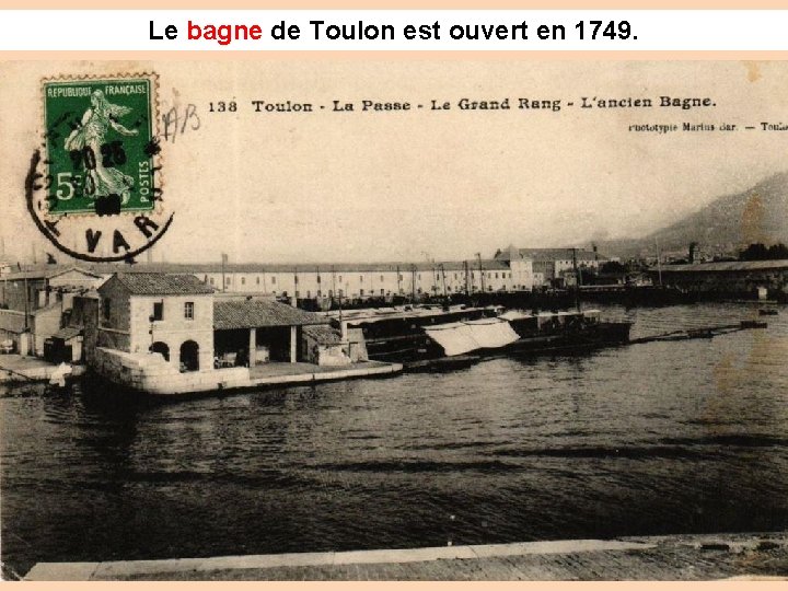 Le bagne de Toulon est ouvert en 1749. bagne Le bagne de Toulon est ouvert en 1749. bagne