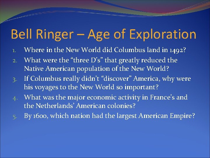 Bell Ringer – Age of Exploration 1. Where in the New World did Columbus