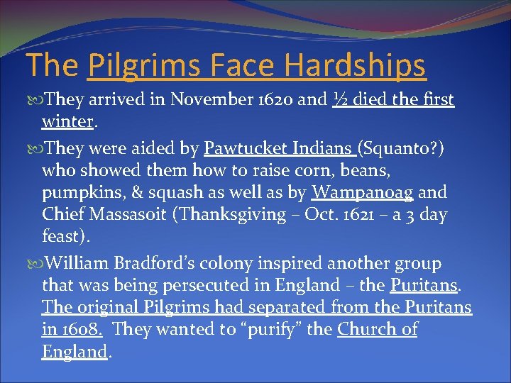 The Pilgrims Face Hardships They arrived in November 1620 and ½ died the first