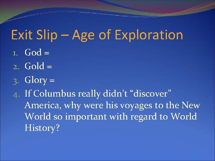 Exit Slip – Age of Exploration 1. 2. 3. 4. God = Gold =