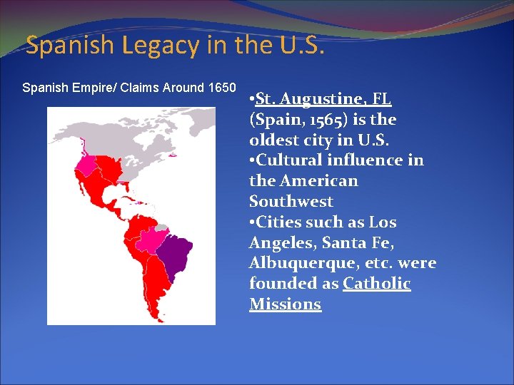 Spanish Legacy in the U. S. Spanish Empire/ Claims Around 1650 • St. Augustine,