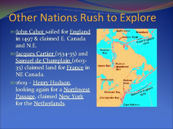 Other Nations Rush to Explore John Cabot sailed for England in 1497 & claimed